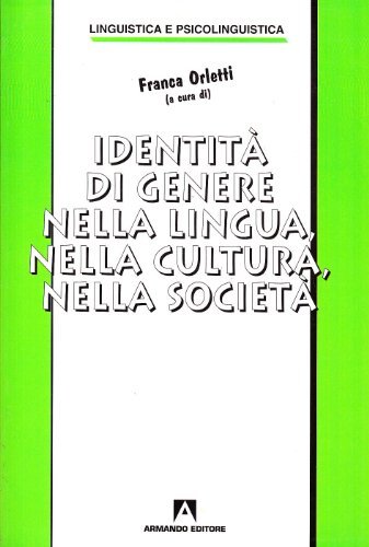 Identità di genere nella lingua, nella cultura, nella società di Franca Orletti edito da Armando Editore