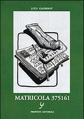 Matricola 375161 di Luca Gandolfi edito da Proposte Editoriali