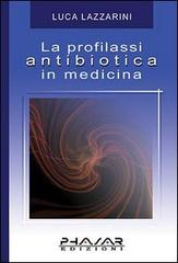 La profilassi antibiotica in medicina di Luca Lazzarini edito da Phasar Edizioni