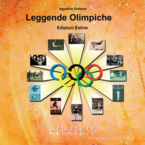 Leggende olimpiche. Edizioni estive di Agostino Sorbara edito da UrbaTerr
