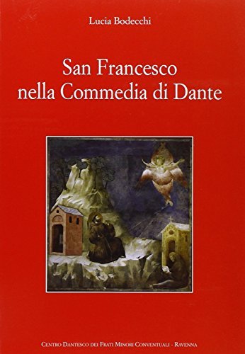 San Francesco nella commedia di Dante di Lucia Bodecchi edito da Centro Dantesco dei Frati Minori Conventuali