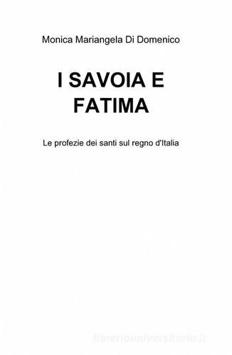 I Savoia e Fatima di Mariangela M. Di Domenico edito da Pubblicato dall'Autore