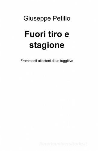 Fuori tiro e stagione di Giuseppe Petillo edito da ilmiolibro self publishing