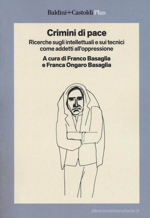 Crimini di pace. Ricerche sugli intellettuali e sui tecnici come addetti all'oppressione edito da Baldini + Castoldi