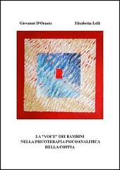 La «voce» dei bambini nella psicoterapia psicoanalitica della coppia di Giovanni D'Orazio, Elisabetta Lelli edito da Scuola Psicot. Psicoanalitica