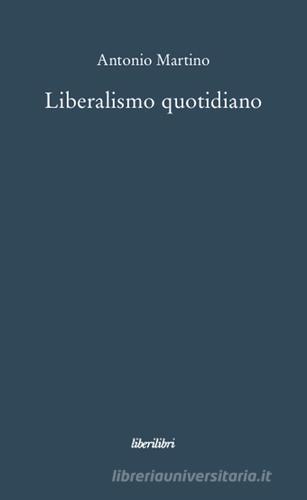 Liberalismo quotidiano di Antonio Martino edito da Liberilibri