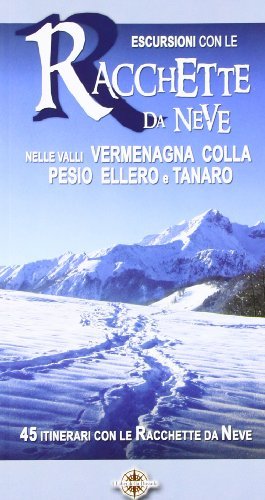 Escursioni con le racchette da neve nelle valli Vermenagna, Colla, Pesio, Ellero e Tanaro. 45 itinerari con le racchette da neve edito da I Libri della Bussola