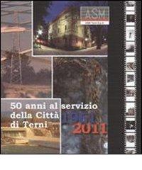 ASM 50 anni al servizio della città di Terni. 1961-2011 edito da Edizioni Thyrus