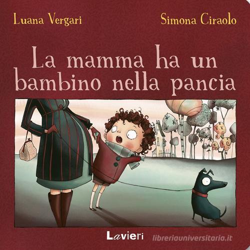 La mamma ha un bambino nella pancia di Luana Vergari, Simona Ciraolo edito da Lavieri