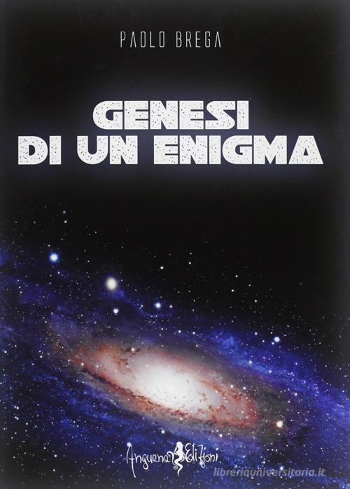 Genesi di un enigma di Paolo Brega edito da Anguana Edizioni