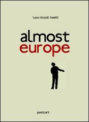 Almost Europe. Ediz. multilingue di Luca Nizzoli Toetti edito da Postcart Edizioni