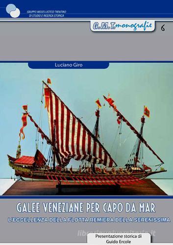 Galee veneziane per Capo da Mar. L'eccellenza della flotta remiera della  Serenissima. Con 2 tavole di disegni tecnici di Luciano Giro, Guido Ercole:  Bestseller in Hobby e modellismo - 9788898631100