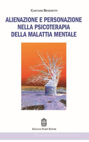 Alienazione e personazione nella psicoterapia della malattia mentale di Gaetano Benedetti edito da Giovanni Fioriti Editore
