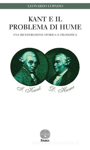 Kant e il problema di Hume. Una ricostruzione storica e filosofica di Leonardo Lopasso edito da Stamen