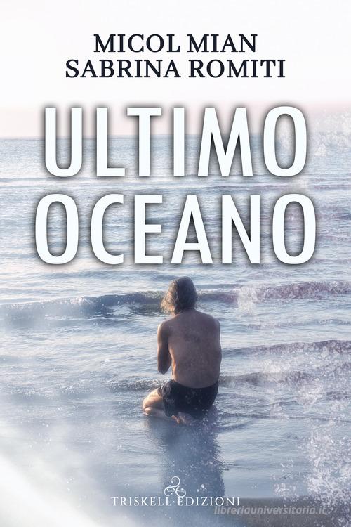 Ultimo oceano di Micol Mian, Sabrina Romiti edito da Triskell Edizioni