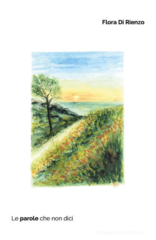 Le parole che non dici di Flora Di Rienzo edito da Youcanprint