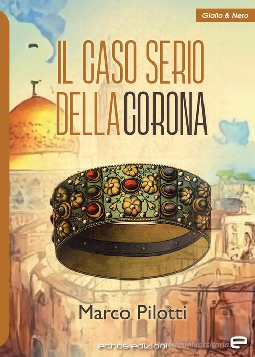 Il caso serio della corona di Marco Pilotti edito da Echos Edizioni