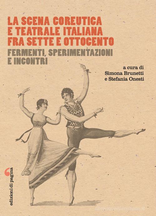 La scena coreutica e teatrale italiana fra Sette e Ottocento. Fermenti, sperimentazioni e incontri edito da Edizioni di Pagina