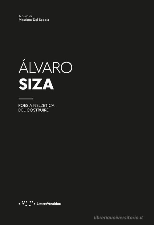 Álvaro Siza. Poesia nell'etica del costruire edito da LetteraVentidue
