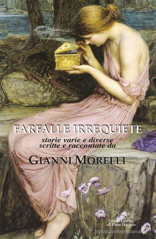 Libro Farfalle irrequiete. Storie varie e diverse di Gianni Morelli di Il Ponte Vecchio