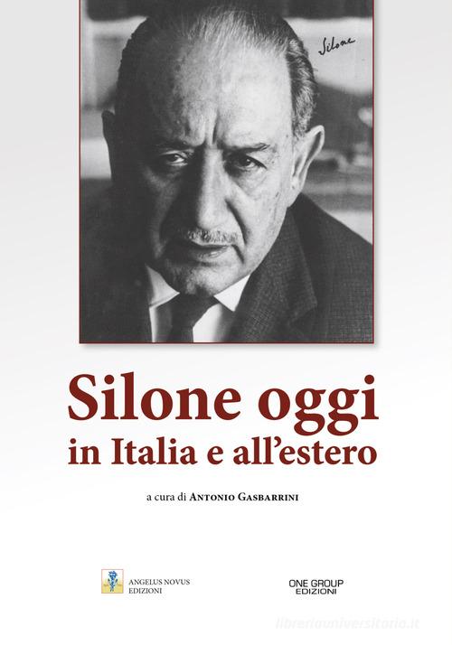 Silone oggi in Italia e all'estero di Antonio Gasbarrini, Annibale Gentile edito da One Group
