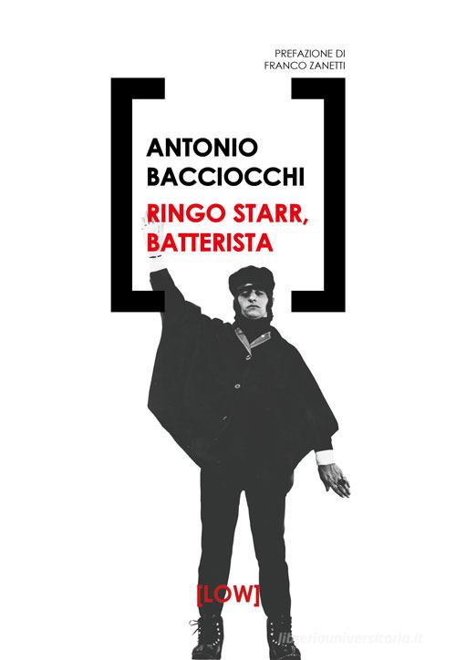 Ringo Starr, batterista di Antonio Bacciocchi edito da Edizioni LOW
