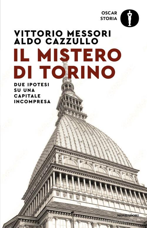 Il mistero di Torino. Due ipotesi su una capitale incompresa di Vittorio Messori, Aldo Cazzullo edito da Mondadori