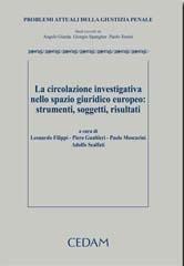 La circolazione investigativa nello spazio giuridico europeo: strumenti, soggetti, risultati edito da CEDAM