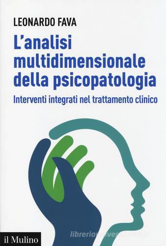 L' analisi multidimensionale della psicopatologia. Interventi integrati nel trattamento clinico di Leonardo Fava edito da Il Mulino