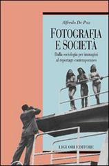 Fotografia e società. Dalla sociologia per immagini al reportage contemporaneo di Alfredo De Paz edito da Liguori