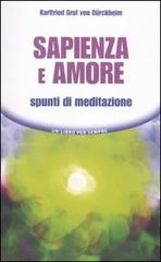 Sapienza e amore. Spunti di meditazione di Karlfried Dürckheim edito da Edizioni Mediterranee