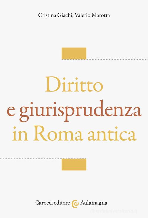 Diritto e giurisprudenza in Roma antica di Cristina Giachi, Valerio Marotta edito da Carocci
