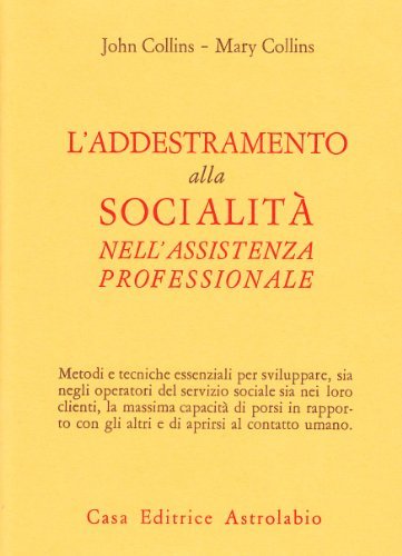 L' addestramento alla socialità nell'assistenza professionale di John Collins, Mary Collins edito da Astrolabio Ubaldini