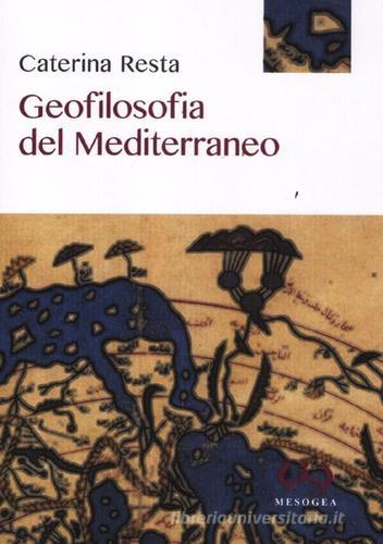 Geofilosofia del Mediterraneo di Caterina Resta edito da Mesogea