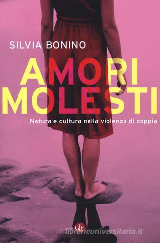 Amori molesti. Natura e cultura nella violenza di coppia di Silvia Bonino edito da Laterza