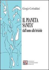 Il pianeta sanità dall'uomo alle briciole di Giorgio Corinaldesi edito da Edizioni Univ. Romane