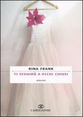 Ti seguirò a occhi chiusi di Rina Frank edito da Cairo Publishing