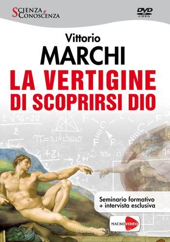 La vertigine di scoprirsi Dio. DVD di Vittorio Marchi edito da Macrovideo