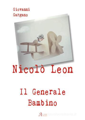 Nicolò Leon il generale bambino di Giovanni Gargano edito da A.CAR.