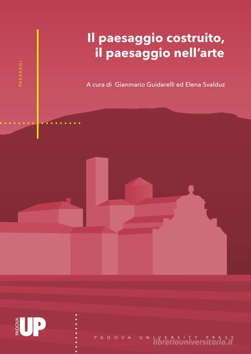 Il paesaggio costruito, il paesaggio nell'arte edito da Padova University Press