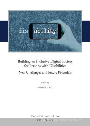 Building an inclusive digital society for persons with disabilities. New challenges and future potentials edito da Pavia University Press