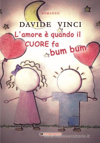 L' amore è quando il cuore fa bum bum di Davide Vinci edito da David and Matthaus