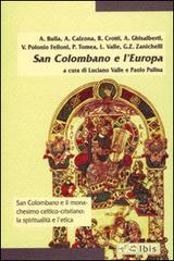 San Colombano e l'Europa. Religione, cultura, natura di Angiolino Bulla, Arturo Calzona, Renata Crotti edito da Ibis