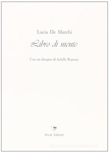 Libro di niente di Lucia De Marchi edito da Book Editore