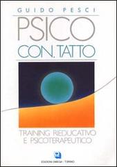 Psico con-tatto. Training rieducativo e psicoterapeutico di Guido Pesci edito da Omega