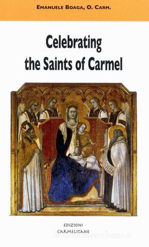 Celebrating the saints of Carmel. A commentary on the Carmelite proper of the mass and the liturgy of the hours di Emanuele Boaga edito da Edizioni Carmelitane