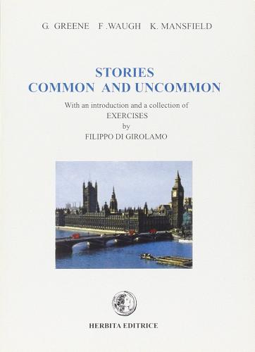 Stories common and uncommon with an introduction and a collection of exercises. Per le Scuole superiori di Graham Greene, F. Waugh, Katherine Mansfield edito da Herbita