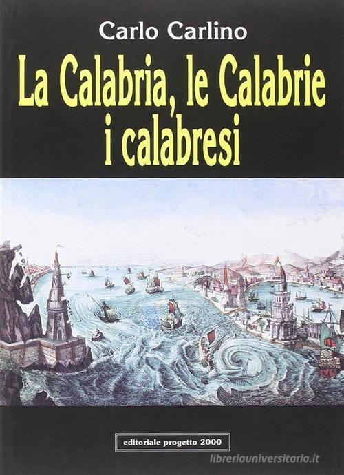 La Calabria, le Calabrie, i calabresi di Carlo Carlino edito da Progetto 2000