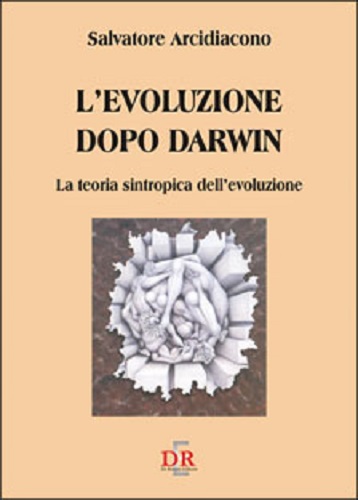 L' evoluzione dopo Darwin. La teoria sintropica dell'evoluzione di Salvatore Arcidiacono edito da Di Renzo Editore