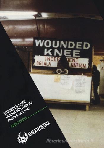 Wounded Knee. Gli indiani alla riscossa. Ediz. illustrata di Angelo Quattrocchi edito da Golena